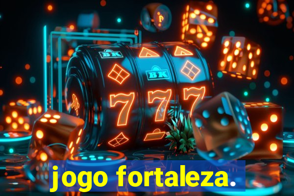 jogo fortaleza.