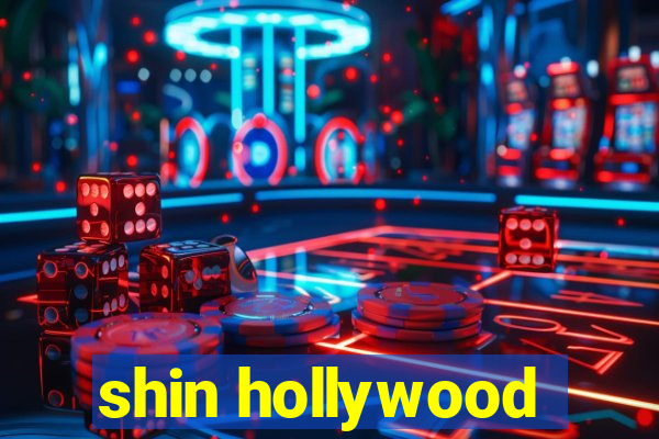 shin hollywood