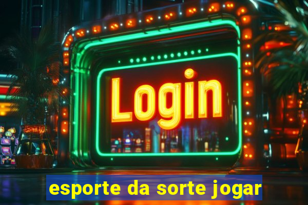 esporte da sorte jogar