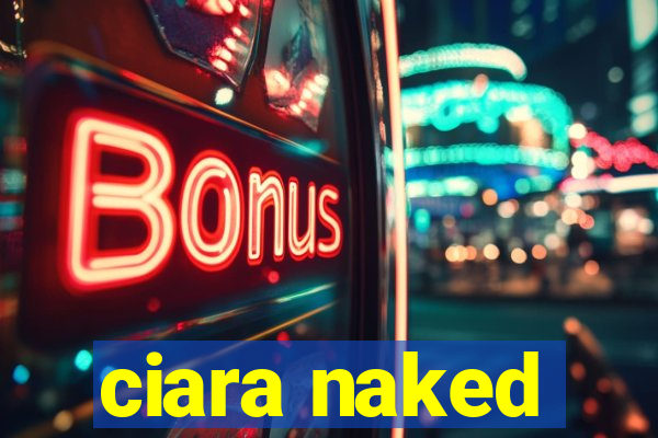 ciara naked