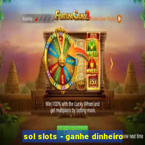 sol slots - ganhe dinheiro