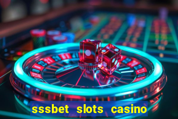 sssbet slots casino games 777