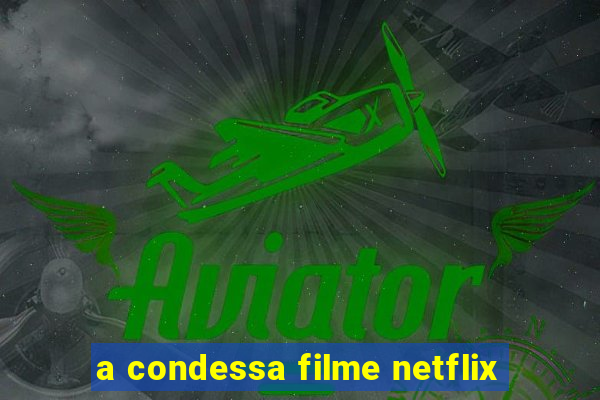 a condessa filme netflix