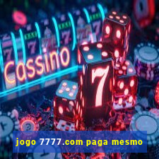 jogo 7777.com paga mesmo