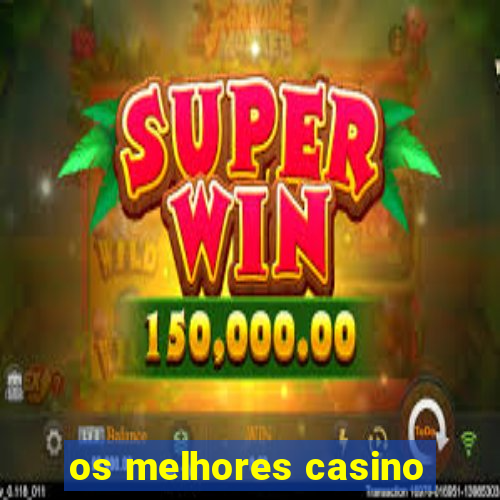 os melhores casino