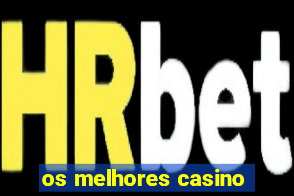 os melhores casino