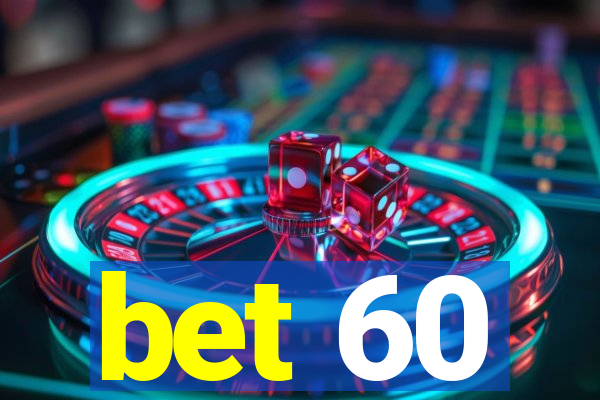 bet 60