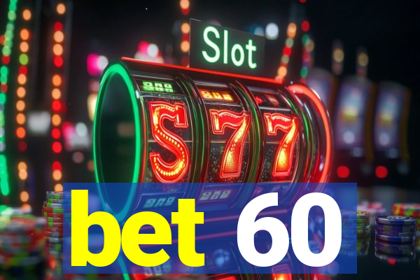 bet 60