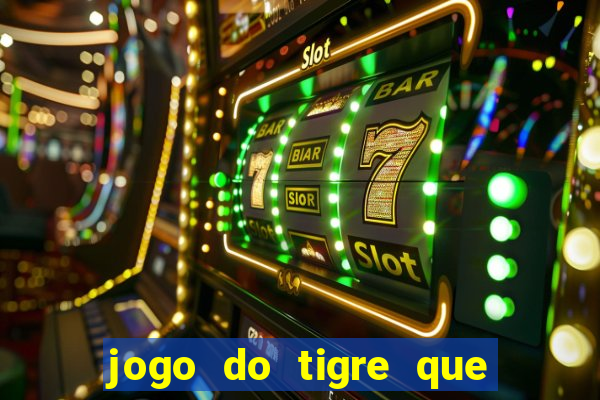 jogo do tigre que ta pagando hoje