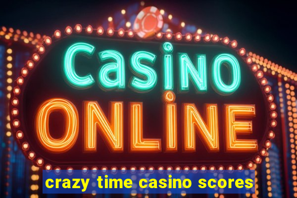 crazy time casino scores