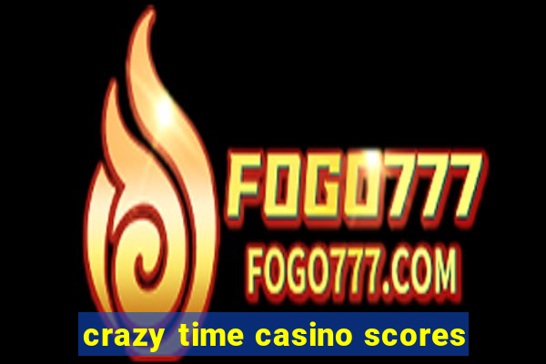 crazy time casino scores