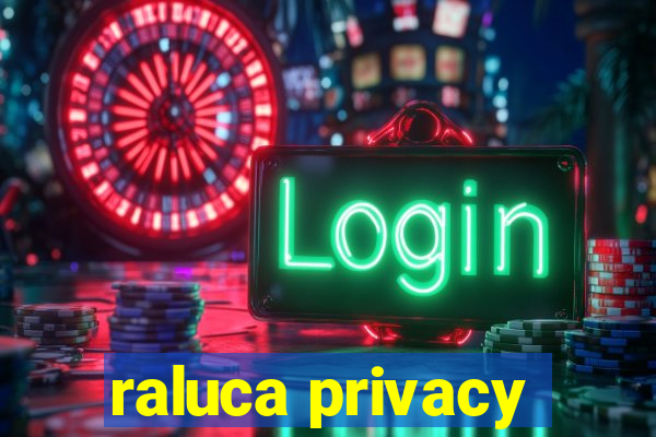 raluca privacy