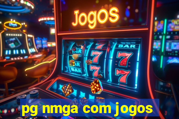 pg nmga com jogos