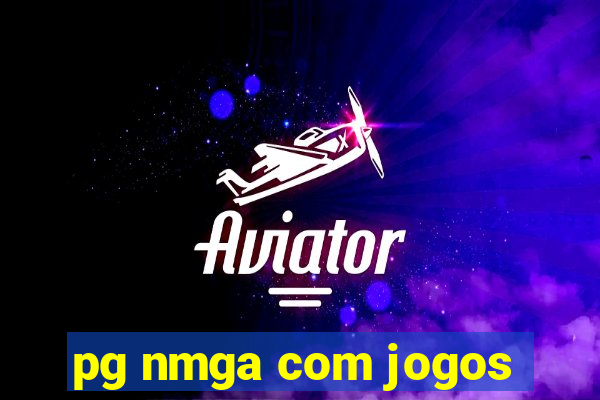 pg nmga com jogos