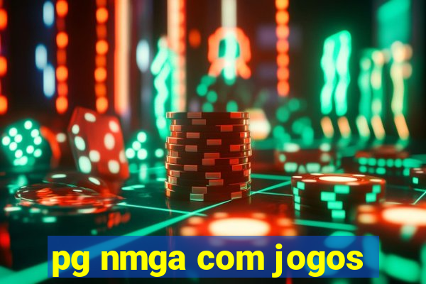 pg nmga com jogos