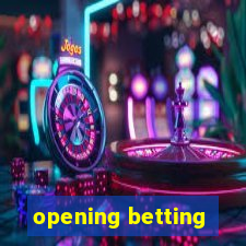 opening betting