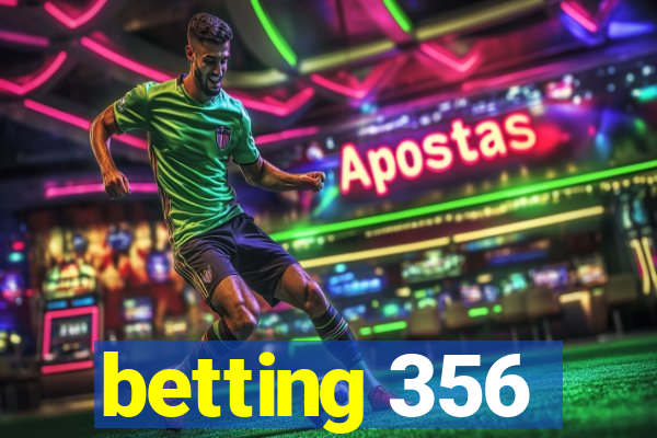 betting 356