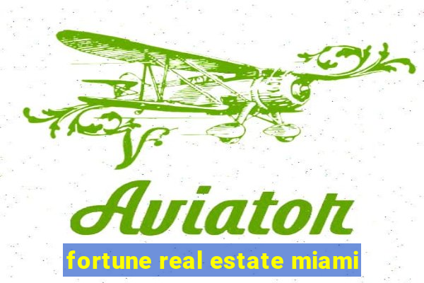 fortune real estate miami