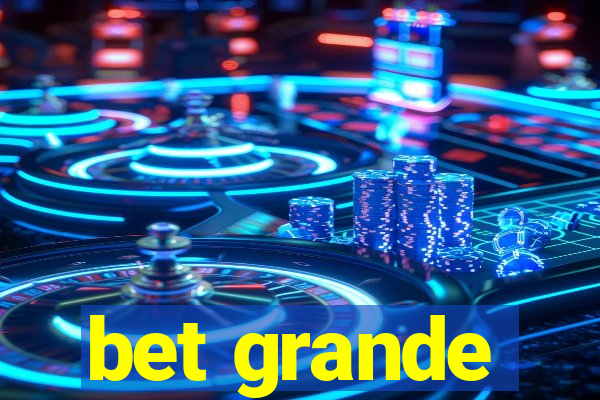 bet grande