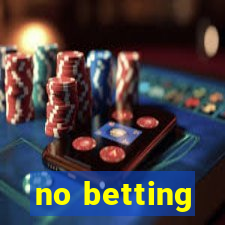 no betting