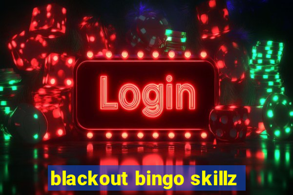 blackout bingo skillz