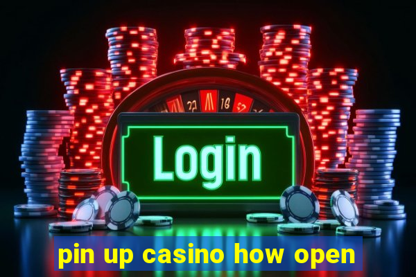 pin up casino how open