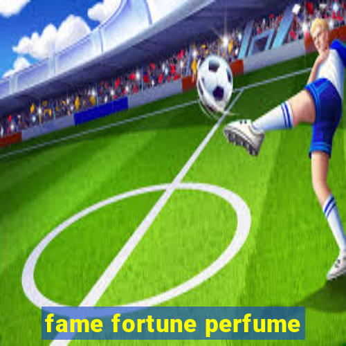 fame fortune perfume