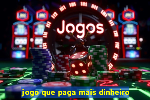 jogo que paga mais dinheiro