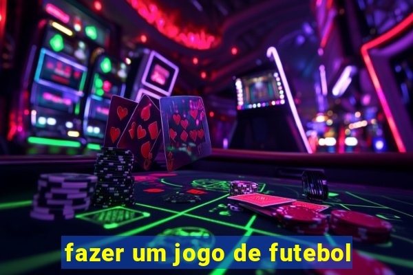 fazer um jogo de futebol