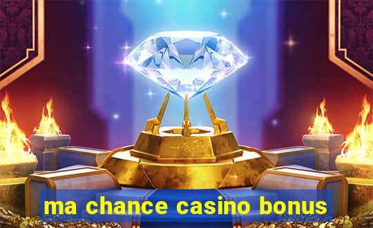 ma chance casino bonus