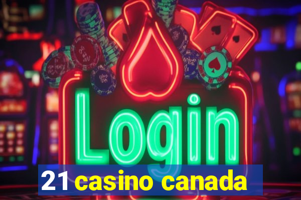 21 casino canada