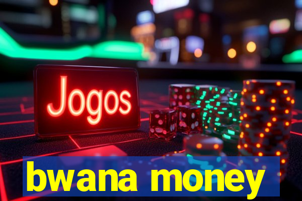 bwana money