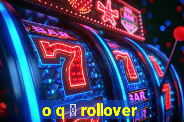 o q 茅 rollover