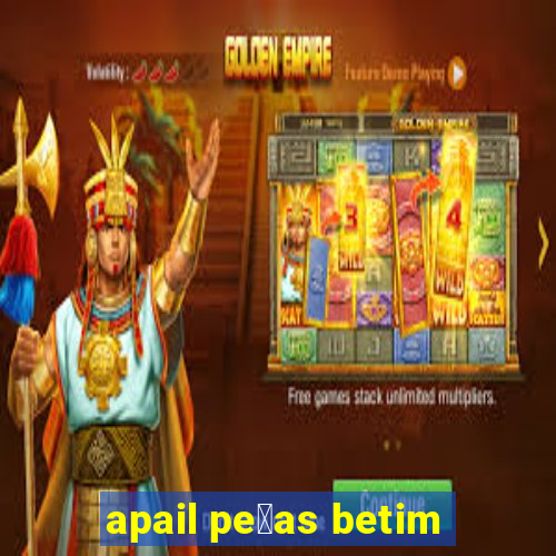 apail pe莽as betim