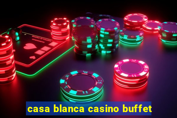 casa blanca casino buffet