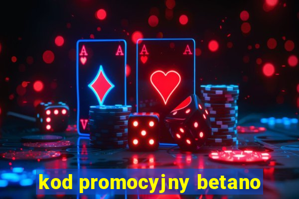 kod promocyjny betano