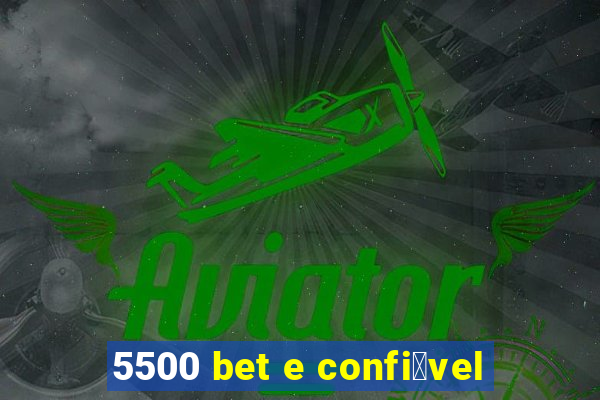 5500 bet e confi谩vel