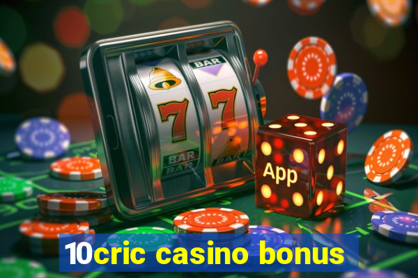 10cric casino bonus