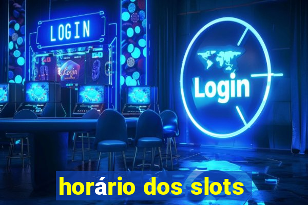 horário dos slots