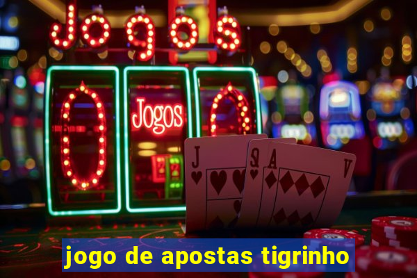 jogo de apostas tigrinho