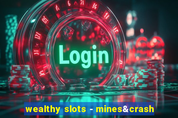 wealthy slots - mines&crash