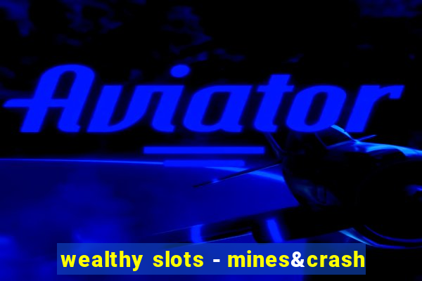 wealthy slots - mines&crash