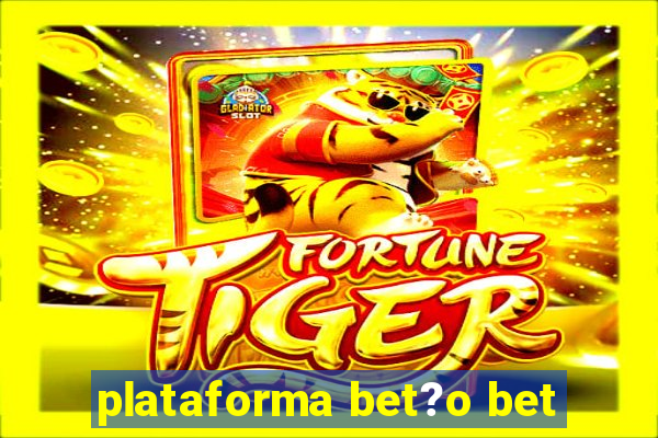 plataforma bet?o bet