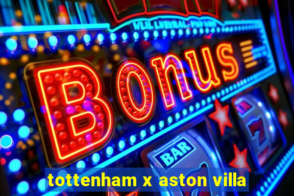 tottenham x aston villa