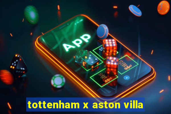 tottenham x aston villa