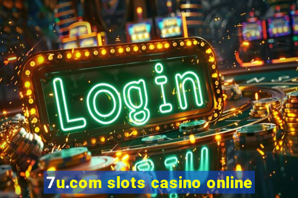 7u.com slots casino online