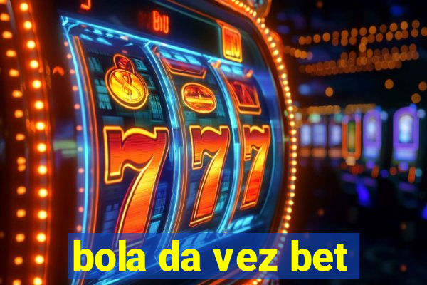 bola da vez bet