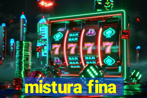 mistura fina