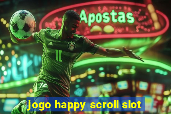 jogo happy scroll slot