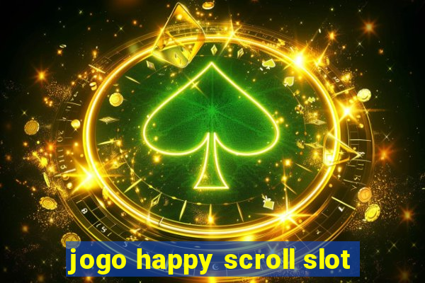 jogo happy scroll slot